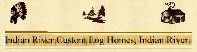 INDIAN RIVER CUSTOM LOG HOMES, Gerry Wolfgram, Owner.